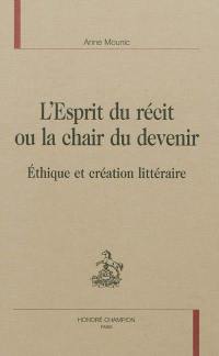 L'esprit du récit ou La chair du devenir : éthique et création littéraire