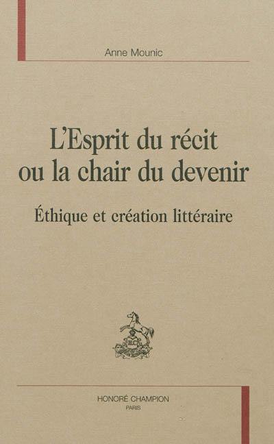 L'esprit du récit ou La chair du devenir : éthique et création littéraire