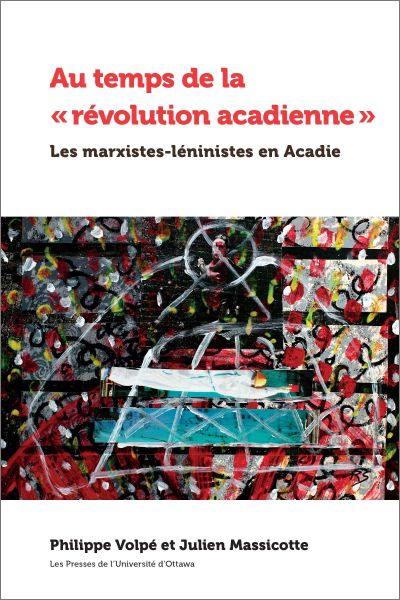 Au temps de la « révolution acadienne » : marxistes-léninistes en Acadie