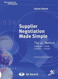 Supplier negotiation made simple : the 4 C method : compose, clarify, confront, commit