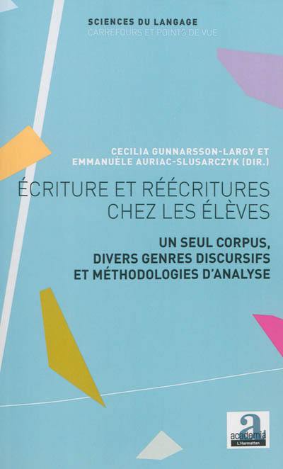 Ecriture et réécritures chez les élèves : un seul corpus, divers genres discursifs et méthodologies d'analyse