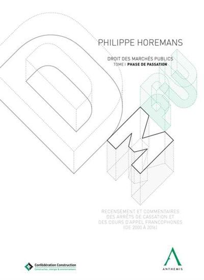 DMPU, droit des marchés publics : recensement et commentaire des arrêts de cassation et des cours d'appel francophones, de 2000 à 2016. Vol. 1. Phase de passation