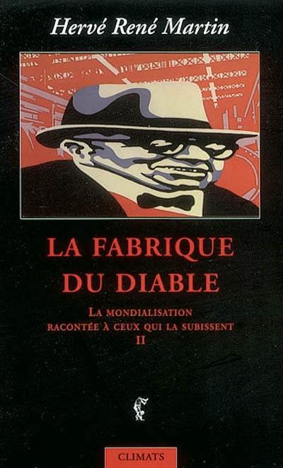 La mondialisation racontée à ceux qui la subissent. Vol. 2. La fabrique du diable