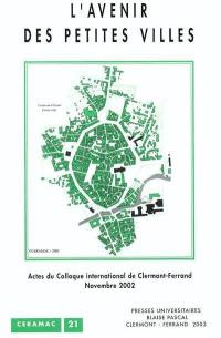 L'avenir des petites villes : actes du colloque international de Clermont-Ferrand, 20 et 21 novembre 2002