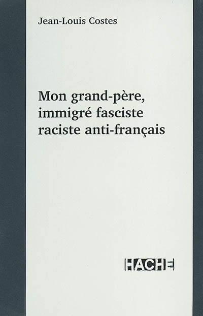 Mon grand-père, immigré fasciste raciste anti-français