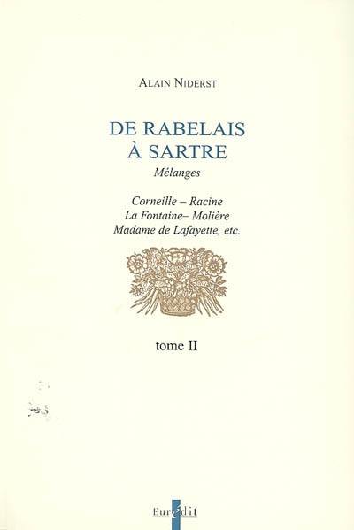 De Rabelais à Sartre : mélanges. Vol. 2. Corneille, Racine, La Fontaine, Molière, Madame de Lafayette, etc.