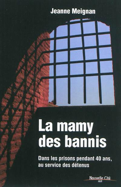 La mamy des bannis : dans les prisons pendant 40 ans, au service des détenus