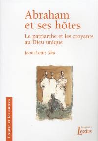 Abraham et ses hôtes : le patriarche et les croyants au Dieu unique