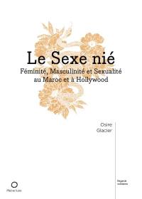 Le Sexe nié : Féminité, Masculinité et Sexualité au Maroc et à Hollywood