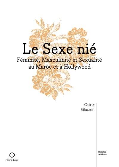 Le Sexe nié : Féminité, Masculinité et Sexualité au Maroc et à Hollywood