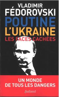 Poutine, l'Ukraine : les faces cachées