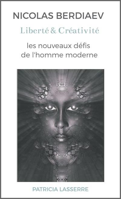 Nicolas Berdiaev : liberté & créativité : les nouveaux défis de l'homme moderne