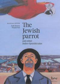 The jewish parrot : and other judeo-spanish tales. El papagayo djudio : i otras konsejikas djudeo-espanyolas