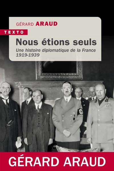 Nous étions seuls : une histoire diplomatique de la France : 1919-1939