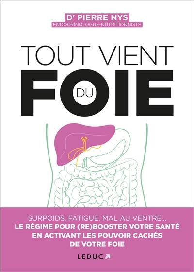 Tout vient du foie : surpoids, fatigue, mal au ventre... : le régime pour (re)booster votre santé en activant les pouvoirs cachés de votre foie