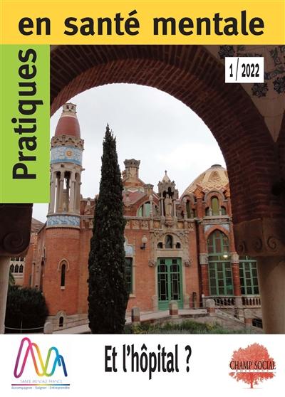 Pratiques en santé mentale : revue pratique de psychologie de la vie sociale et d'hygiène mentale, n° 1 (2022). Et l'hôpital ?