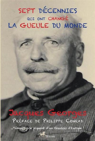 Sept décennies qui ont changé la gueule du monde : témoignage piquant d'un Gaulois d'Europe !