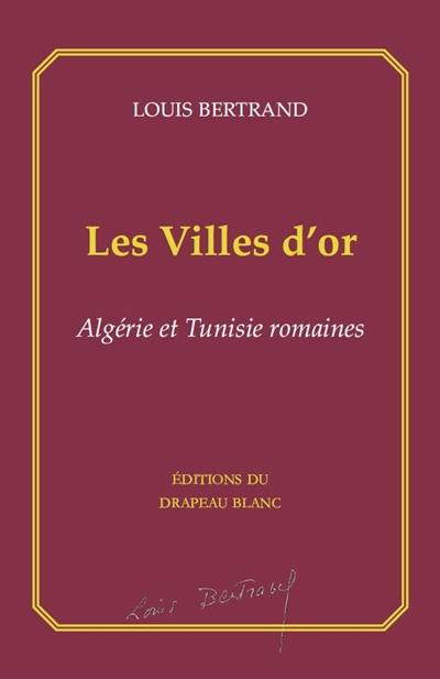 Les villes d'or : Algérie et Tunisie romaines