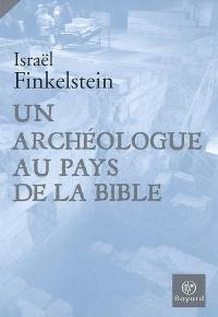 Un archéologue au pays de la Bible