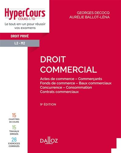 Droit commercial : actes de commerce, commerçants, fonds de commerce, baux commerciaux, concurrence, consommation, contrats commerciaux