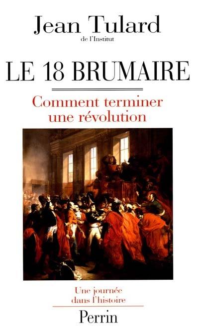 Le 18 Brumaire ou Comment terminer une révolution