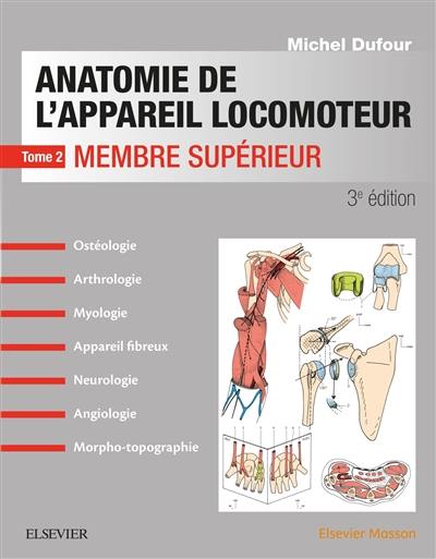 Anatomie de l'appareil locomoteur : ostéologie, arthrologie, myologie, appareil fibreux, neurologie, angiologie, morpho-topographie. Vol. 2. Membre supérieur