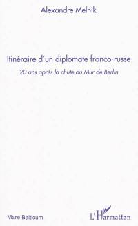 Itinéraire d'un diplomate franco-russe : 20 ans après la chute du Mur de Berlin