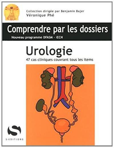 Urologie : 47 cas cliniques couvrant tous les items : nouveau programme DFASM-iECN