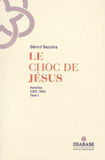 Le choc de Jésus : homélies. Vol. 1. 1972-1975