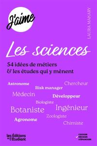 J'aime les sciences : 54 idées de métiers & les études qui y mènent