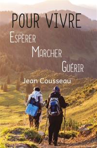 Pour vivre : espérer, marcher, guérir : autobiographie