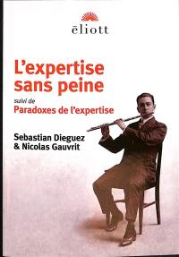 L'expertise sans peine : traité d'excellence ostentatoire en toutes choses. Paradoxes de l'expertise