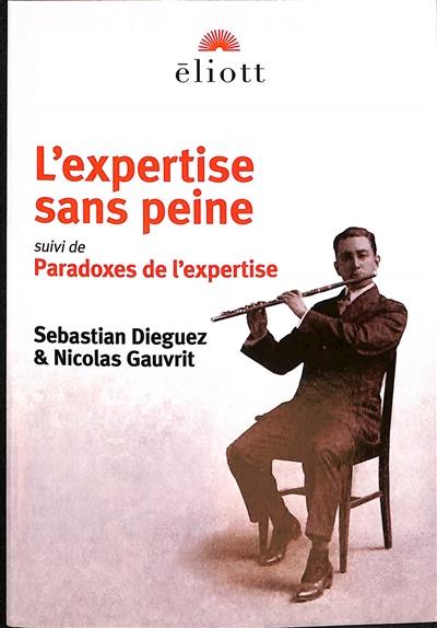 L'expertise sans peine : traité d'excellence ostentatoire en toutes choses. Paradoxes de l'expertise