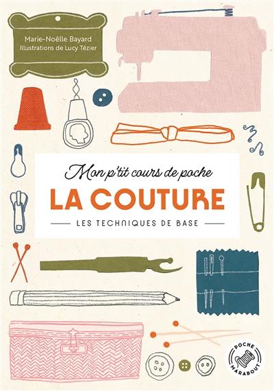 Mon p'tit cours de poche. La couture : les techniques de base