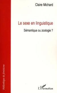 Le sexe en linguistique : sémantique ou zoologie ?. Vol. 1. Les analyses du genre lexical et grammatical des années 1920 aux années 1970