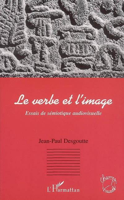 Le verbe et l'image : essais de sémiotique audiovisuelle