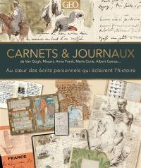 Carnets & journaux : de Van Gogh, Mozart, Anne Frank, Marie Curie, Albert Camus... : au coeur des écrits personnels qui éclairent l'histoire