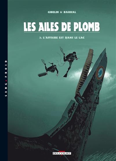 Les ailes de plomb. Vol. 3. L'affaire est dans le lac