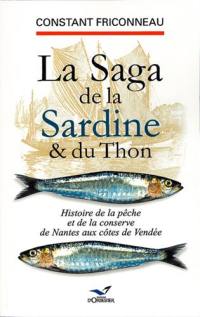 La saga de la sardine et du thon : histoire de la pêche et de la conserve de Nantes aux côtes de Vendée