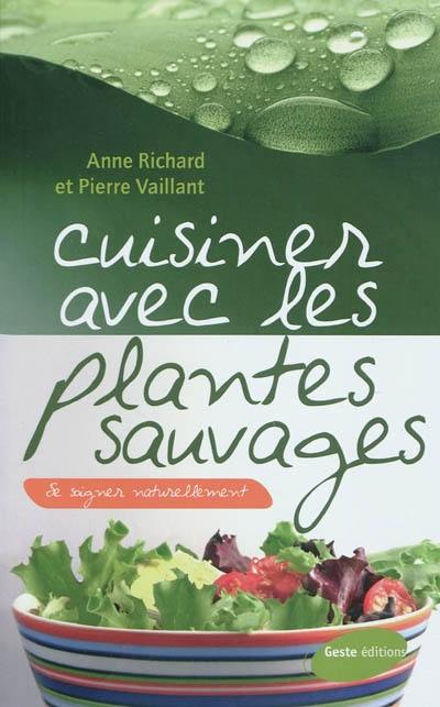 Cuisiner avec les plantes sauvages : se soigner naturellement