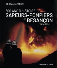 Sapeurs-pompiers de Besançon : 500 ans d'histoire : 1524-2024