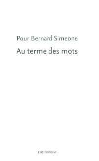 Au terme des mots : pour Bernard Simeone