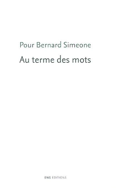 Au terme des mots : pour Bernard Simeone