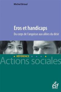 Eros et handicaps : du corps de l'angoisse aux allées du désir