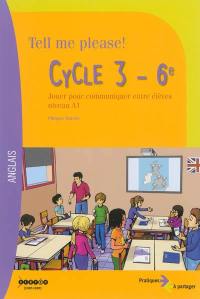 Tell me please ! : cycle 3, 6e : jouer pour communiquer entre élèves niveau A1