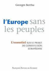 L'Europe sans les peuples : commentaire du projet de Constitution européenne : l'essentiel sur le projet de Constitution européenne