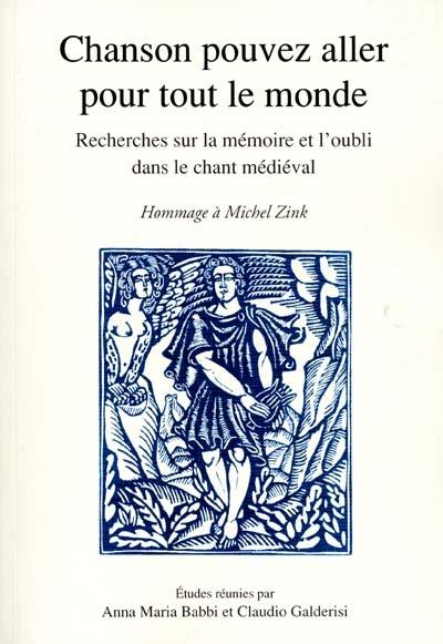 Chanson pouvez aller pour tout le monde : recherches sur la mémoire et l'oubli dans le chant médiéval, en hommage à Michel Zink