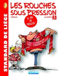 Standard de Liège : les Rouches sous pression. Vol. 3