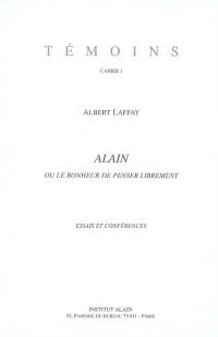 Alain ou Le bonheur de penser librement : essais et conférences