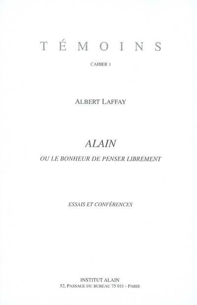 Alain ou Le bonheur de penser librement : essais et conférences